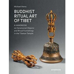 Buddhist Ritual Art of Tibet: A Handbook on Ceremonial Objects and Ritual Furnishings in the Tibetan Temple, Hardcover - Michael Henss imagine