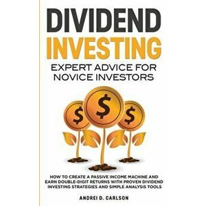 Dividend Investing: Expert Advice For Novice Investors: How To Create A Passive Income Machine And Earn Double-Digit Returns With Proven D, Paperback imagine