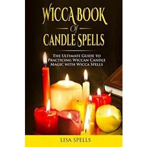 Wicca book of candle spells: The ultimate guide to practicing wiccan candle magic with wicca spells, Paperback - Lisa Spells imagine