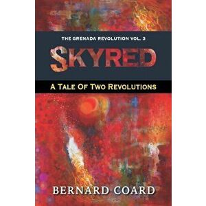 Skyred: A Tale Of Two Revolutions, Paperback - Bernard Coard imagine
