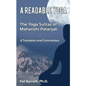 A Readable Yoga: The Yoga Sutras of Maharishi Patanjali: A Translation and Commentary, Paperback - Patrick Barrett Ph. D. imagine