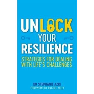 Unlock Your Resilience: Strategies for Dealing with Life's Challenges, Paperback - Stephanie Azri imagine