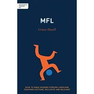 Independent Thinking on Mfl: How to Make Modern Foreign Language Teaching Exciting, Inclusive and Relevant, Paperback - Crista Hazell imagine