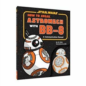 How to Speak Astromech with Bb-8, Hardcover - Chronicle Books imagine