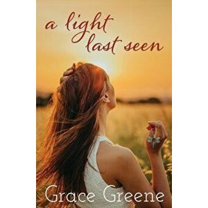 A Light Last Seen, Paperback - Grace Greene imagine