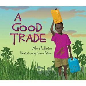 A Good Trade, Paperback - Alma Fullerton imagine
