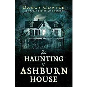 The Haunting of Ashburn House, Paperback - Darcy Coates imagine