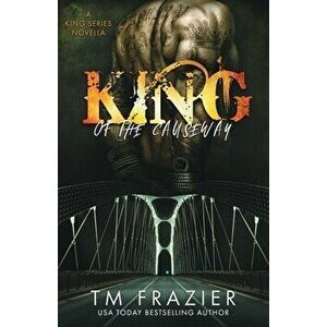 King of the Causeway: A King Series Novella, Paperback - T. M. Frazier imagine
