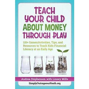 Teach Your Child About Money Through Play: 110+ Games/Activities, Tips, and Resources to Teach Kids Financial Literacy at an Early Age, Paperback - Li imagine