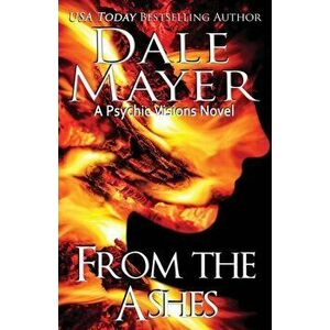From the Ashes: A Psychic Visions Novel, Paperback - Dale Mayer imagine