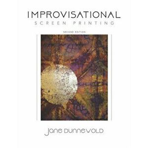 Improvisational Screen Printing, Paperback - Jane Dunnewold imagine