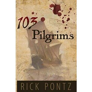 103 Pilgrims, Paperback - Rick Pontz imagine