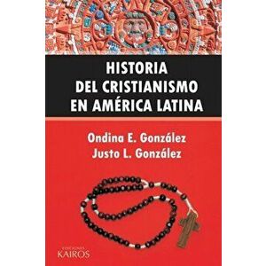 Historia del Cristianismo en Amrica Latina, Paperback - Ondina E. Gonzlez imagine