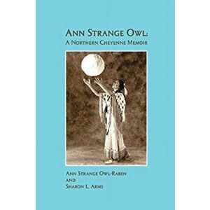 Ann Strange Owl: A Northern Cheyenne Memoir, Paperback - Sharon Arms imagine