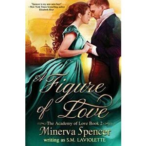 A Figure of Love, Paperback - Minerva Spencer imagine