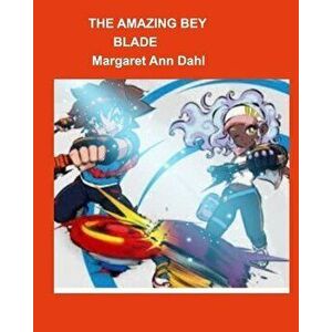 The amazing bey blade, Paperback - Margaret Ann Dahl imagine