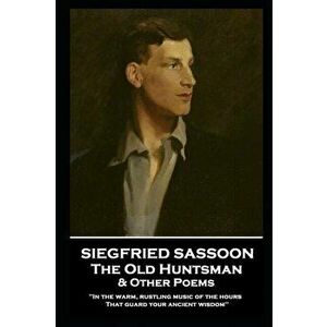 Siegfried Sassoon - The Old Huntsman & Other Poems: 'In the warm, rustling music of the hours That guard your ancient wisdom'', Paperback - Siegfried imagine
