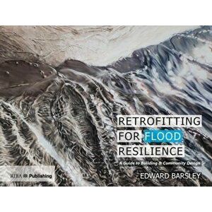 Retrofitting for Flood Resilience: A Guide to Building & Community Design, Hardcover - Edward Barsley imagine