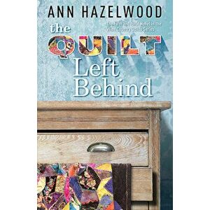 The Quilt Left Behind, Paperback - Ann Hazelwood imagine