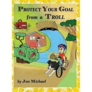 Protect Your Goal from a Troll, Hardcover - Jon Michael imagine