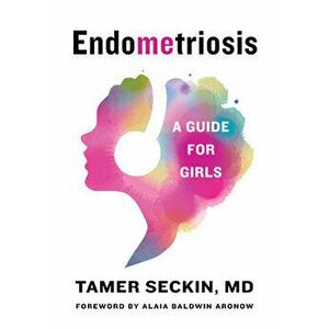 Endometriosis: A Guide for Girls, Hardcover - Tamer Seckin imagine