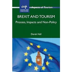 Brexit and Tourism: Process, Impacts and Non-Policy, Paperback - Derek Hall imagine