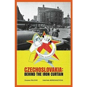 Czechoslovakia: Behind the Iron Curtain, Paperback - Zuzana Palovic imagine