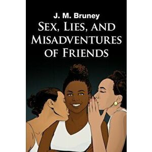 Sex, Lies, and Misadventures of Friends, Paperback - J. M. Bruney imagine