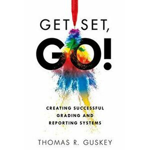 Get Set, Go!: Creating Successful Grading and Reporting Systems (an Action Plan for Leading Lasting Grading Reform in Changing Class, Paperback - Thom imagine