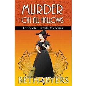 Murder on All Hallows: A Violet Carlyle Historical Mystery, Paperback - Beth Byers imagine