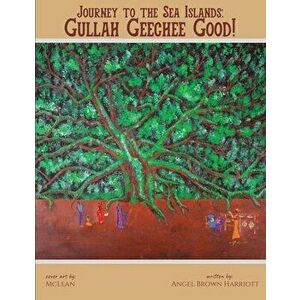 Journey to the Sea Islands: Gullah Geechee Good!, Paperback - Angel Brown Harriott imagine