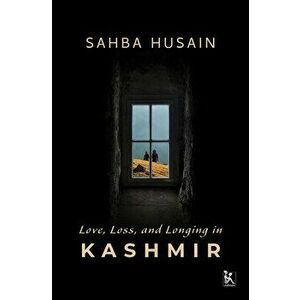 Love, Loss, and Longing in Kashmir, Hardcover - Sahba Husain imagine