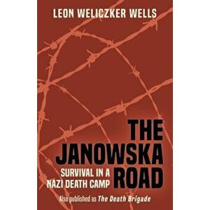 The Janowska Road: Survival in a Nazi Death Camp, Paperback - Leon Weliczker Wells imagine