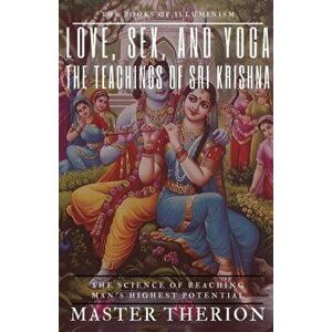Love, Sex, and Yoga: The Teachings of Sri Krishna, Paperback - Master Therion imagine