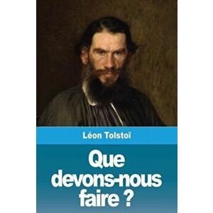 Que devons-nous faire ?, Paperback - Leon Tolstoi imagine