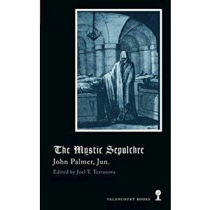 The Mystic Sepulchre (Gothic Classics), Paperback - John Palmer imagine