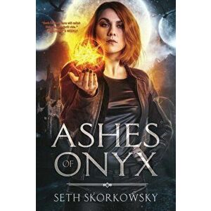 Ashes of Onyx, Paperback - Seth Skorkowsky imagine