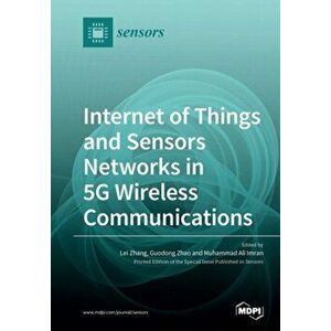 Internet of Things and Sensors Networks in 5G Wireless Communications, Paperback - Lei Zhang imagine