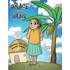 Grace Upon Grace, Paperback - Kimberly Ngugi imagine