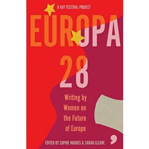 Europa28: Writing by Women on the Future of Europe, Paperback - Asja Bakic imagine