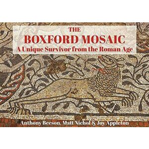 The Boxford Mosaic: A Unique Survivor from the Roman Age, Paperback - Anthony Beeson imagine