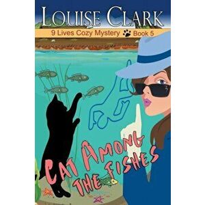 Cat Among The Fishes, Paperback - Louise Clark imagine