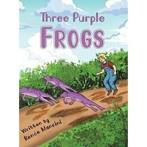 Three Purple Frogs, Hardcover - Renee Mancini imagine