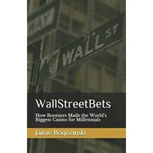WallStreetBets: How Boomers Made the World's Biggest Casino for Millennials, Paperback - Jaime Rogozinski imagine