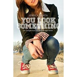 You Look Something: an indigenous coming-of-age novel, Paperback - Jessica Mehta imagine