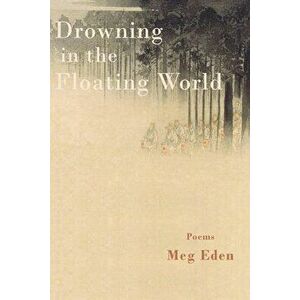 Drowning in the Floating World, Paperback - Meg Eden imagine