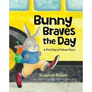 Bunny Braves the Day: A First-Day-Of-School Story, Hardcover - Suzanne Bloom imagine