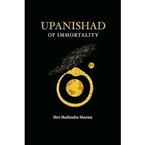 Upanishad of Immortality, Paperback - Shailendra Sharma imagine