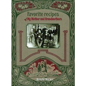 Favorite recipes of My Mother and Grandmothers, Hardcover - Renate Becker imagine