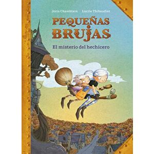 Pequeas Brujas: El Misterio del Hechicero / Little Witches: The Mystery of the Sorcerer, Hardcover - Joris Chamblain imagine